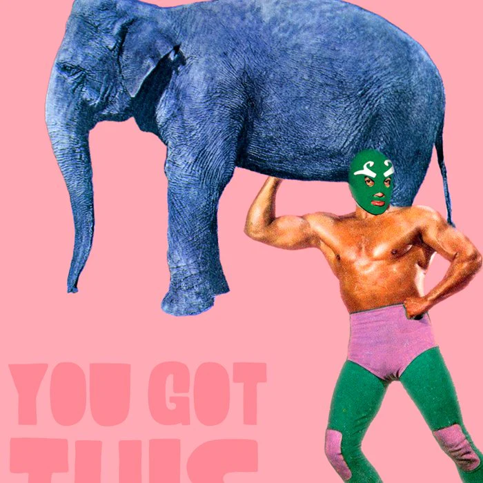 YOU GOT THIS - Elephant and Luchador