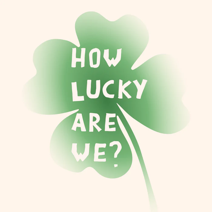 How Lucky Are We